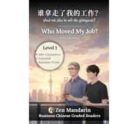 Who Moved My Job?: Business Chinese Graded Reader Level 1: 150+ Characters (HSK 1) & Essential Business Vocabulary, Insights & Cultural Notes ... Chinese Graded Readers by Zen Mandarin)