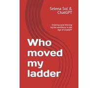 Who moved my ladder: Entering (and thriving in) the workforce in the Age of ChatGPT