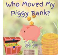 Who Moved My Piggy Bank?: The ABC of Money for Children and Beginners. A great choice for boys, girls, and beginners, who want to learn more about Money and Finances.