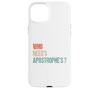 Who Need’s Apostrophe’s ? - Funny Grammar Punctuation Case for iPhone 15 Plus