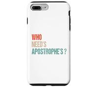 Who Need’s Apostrophe’s ? - Funny Grammar Punctuation Case for iPhone 7 Plus/8 Plus