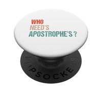Who Need’s Apostrophe’s ? - Funny Grammar Punctuation PopSockets Adhesive PopGrip