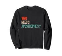 Who Need’s Apostrophe’s ? - Funny Grammar Punctuation Sweatshirt