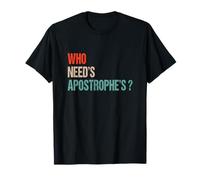 Who Need’s Apostrophe’s ? - Funny Grammar Punctuation T-Shirt