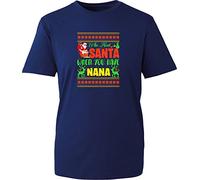 Who Need Santa When You Have Nana Christmas T-Shirt Xmas Grandad Santa Claus Reindeer Kids and Adults Unisex Gift Tee Top (Navy, M)
