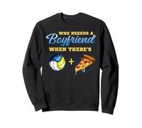 Who Needs a Boyfriend When There’s Volleyball and Pizza Sweatshirt
