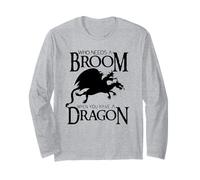 Who Needs a Broom When You Have a Dragon Long Sleeve T-Shirt