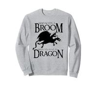 Who Needs a Broom when You Have a Dragon Sweatshirt