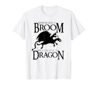 Who Needs a Broom When You Have a Dragon T-Shirt
