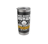 Who Needs A Human When There's A Poodle at Home Poodles Stainless Steel Insulated Tumbler