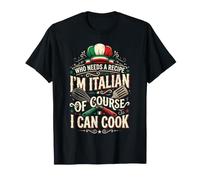 Who Needs A Recipe I'm Italian of Course I Can Cook T-Shirt