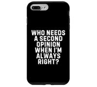 Who Needs a Second Opinion When I’m Always Right Funny Quote Case for iPhone 7 Plus/8 Plus