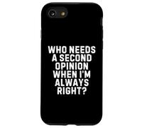 Who Needs a Second Opinion When I’m Always Right Funny Quote Case for iPhone SE (2020) / 7/8