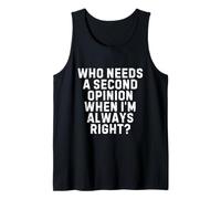 Who Needs a Second Opinion When I’m Always Right Funny Quote Tank Top