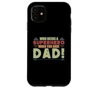 Who needs a superhero when you have dad Vintage Case for iPhone 11