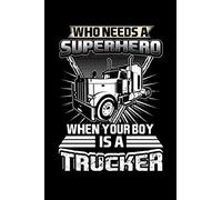 Who Needs A Superhero When Your Boy Is A Trucker: Write Down Everything You Need When Your Son Is Out Of Home For A Trip