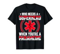 Who Needs a Superhero When You're a Paramedic EMS EMT Gifts T-Shirt