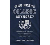 Who Needs College Anymore?: Imagining a Future Where Degrees Won't Matter (Work and Learning)