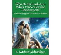 Who Needs Evolution When You’ve Got the Restoration?: An Inspired Approach to Science & Religion