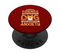 Who Needs Friends You’ve Got a Dog With Separation Anxiety PopSockets Adhesive PopGrip