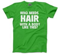 Who Needs Hair with a Body Like This Men's T-Shirt - Funny Sarcastic Tee Joking Bald Old Dad Grandad Husband Birthday Christmas - XXL Green