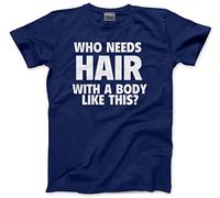 Who Needs Hair with a Body Like This Men's T-Shirt - Funny Sarcastic Tee Joking Bald Old Dad Grandad Husband Birthday Christmas - S Navy