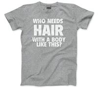 Who Needs Hair with a Body Like This Men's T-Shirt - Funny Sarcastic Tee Joking Bald Old Dad Grandad Husband Birthday Christmas - M Grey