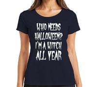 WHO Needs Halloween I'm A Witch All Year Witch Women's T-Shirt, navy, S