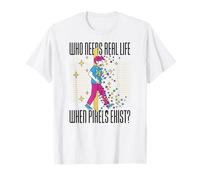 Who Needs Life When Pixels Exist Simple Boys Men Women Pixel T-Shirt
