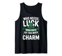 Who Needs Luck When You’ve Got This Much Charm St Patricks Tank Top
