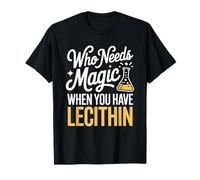 Who Needs Magic When You Have Lecithin Molecular Food T-Shirt