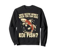 Who Needs Money When You Can Have Koi Fish Sweatshirt