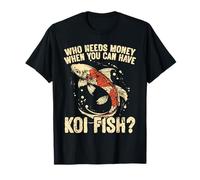 Who Needs Money When You Can Have Koi Fish T-Shirt