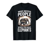 Who Needs People When You Have Elephants T-Shirt