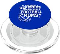 Who Needs Referees When We Have Football Moms PopSockets PopGrip for MagSafe