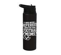Who Needs Referees When We Have Football Moms Stainless Steel Insulated Water Bottle