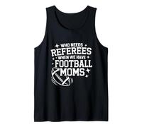 Who Needs Referees When We Have Football Moms Tank Top