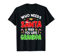Who Needs Santa Funny Christmas Grandpa Grandfather Outfit T-Shirt