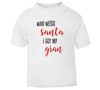 Who Needs Santa I got My Gran Short Sleeve Cotton Toddler t Shirt, 1-2 Years, White