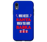 Who Needs Santa When You Have Babka Slovak Grandma Case for iPhone XR