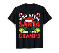 Who Needs Santa When You Have Gramps Christmas Gifts T-Shirt