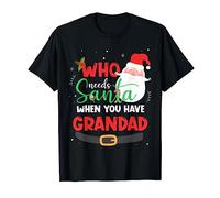 Who Needs Santa When You Have Grandad Christmas T-Shirt