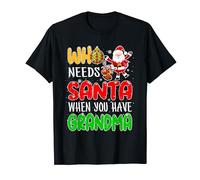 Who Needs Santa When You Have Grandma Christmas Proud Family T-Shirt