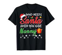 Who Needs Santa When You Have Nanny Merry Christmas Gifts T-Shirt