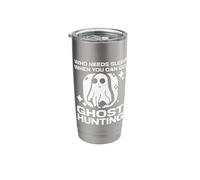 Who Needs Sleep When You Go Ghost Hunting Stainless Steel Insulated Tumbler