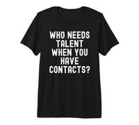 who Needs Talent When You Have Contacts Sarcastic Premium T-Shirt
