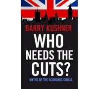 Who Needs the Cuts?: Myths of the Economic Crisis