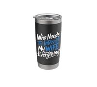 Who Needs The Internet My Wife Knows Everything - Stainless Steel Insulated Tumbler