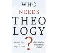 Who Needs Theology?: An Invitation to the Study of God
