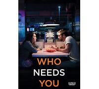 Who Needs You